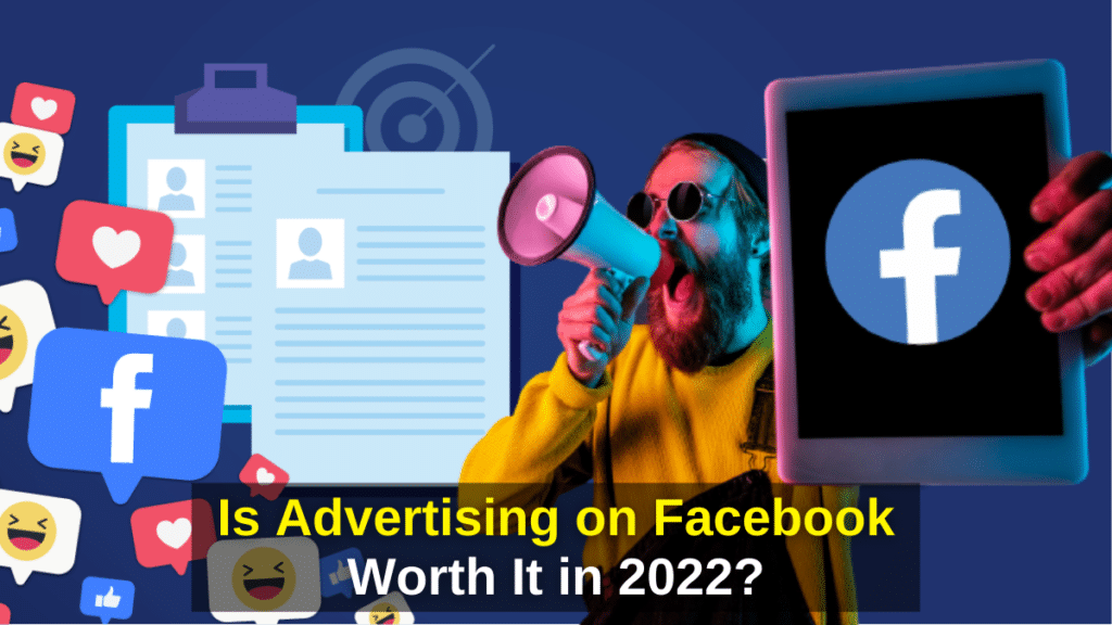 Is Advertising on Facebook Worth It in 2022