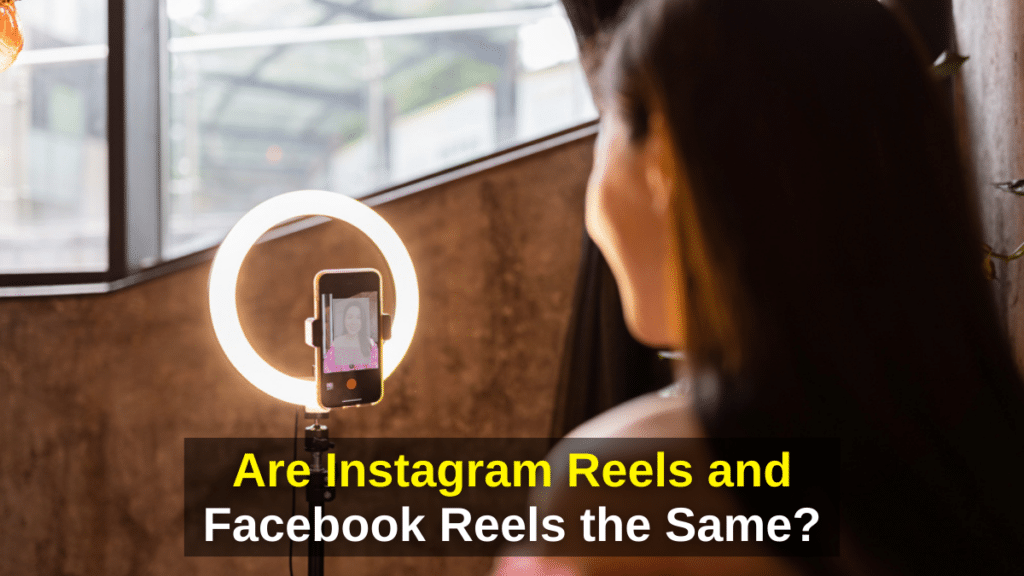 Are Instagram Reels and Facebook Reels the Same ? - Reels on Instagram,Instagram reels