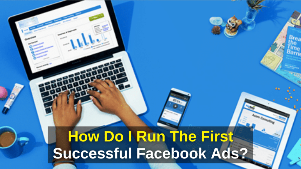 How Do I Run The First Successful Facebook Ads