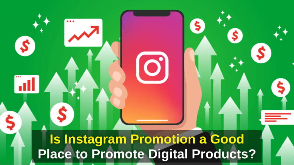 Is Instagram Promotion a Good Place to Promote Digital Products