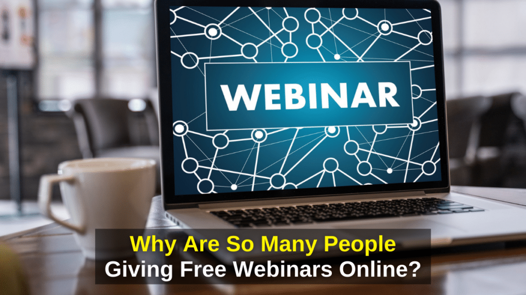 Why Are So Many People Giving Free Webinars Online