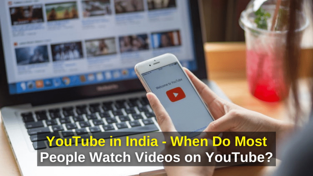 YouTube in India - When Do Most People Watch Videos on YouTube