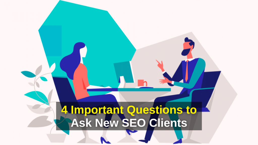 4 Important Questions to Ask New SEO Clients -