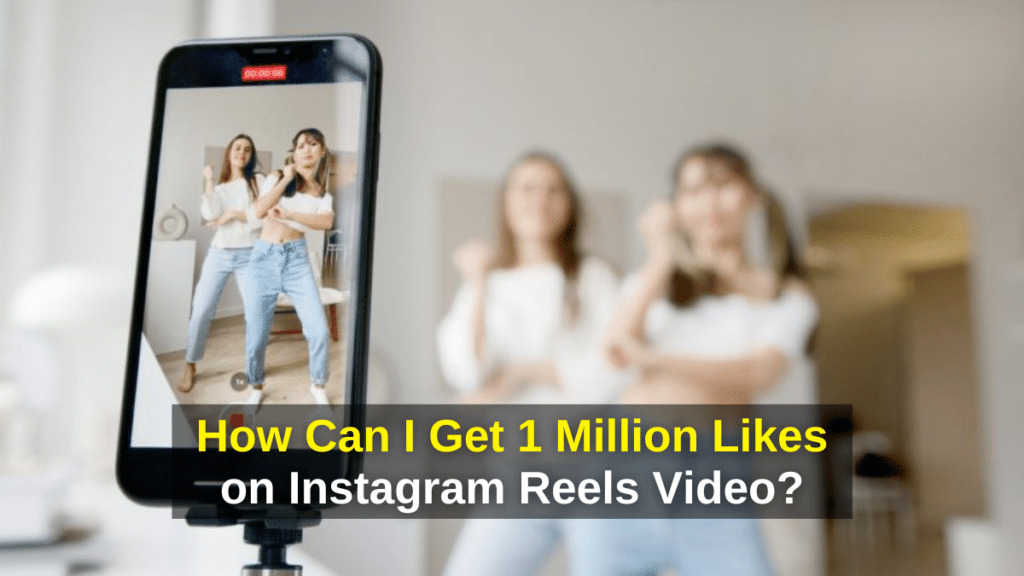 How Can I Get 1 Million Likes on Instagram Reels Video? - Instagram Reels
