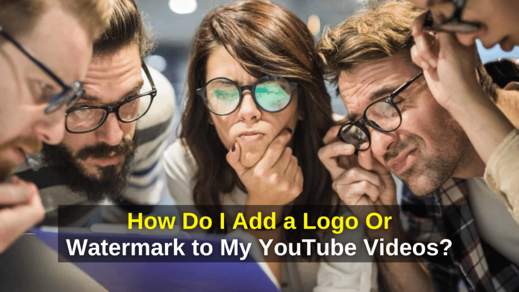 How Do I Add a Logo Or Watermark to My YouTube Videos? -