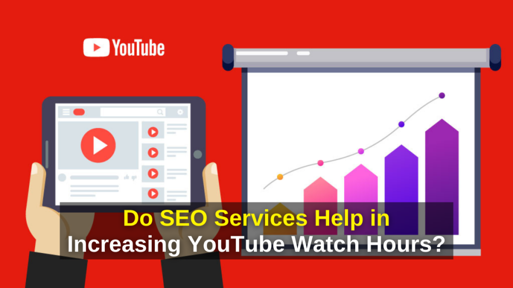 Do SEO Services Help in Increasing YouTube Watch Hours? - Youtube View,Video