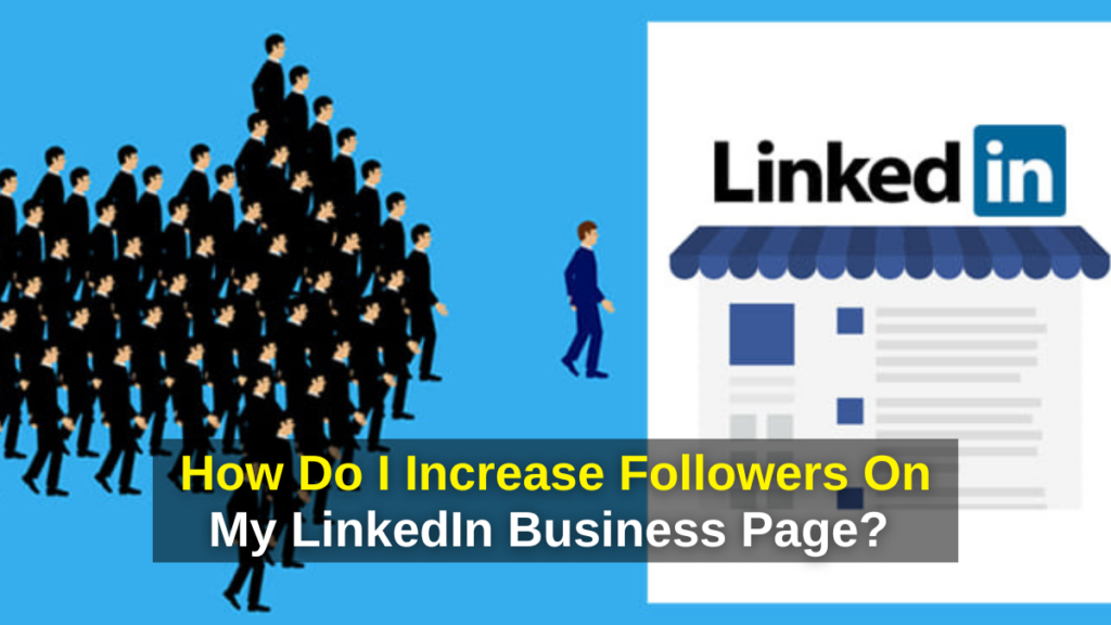 How Do I Increase Followers on LinkedIn Business Page? - Increase Followers on LinkedIn,LinkedIn Business Page,LinkedIn followers