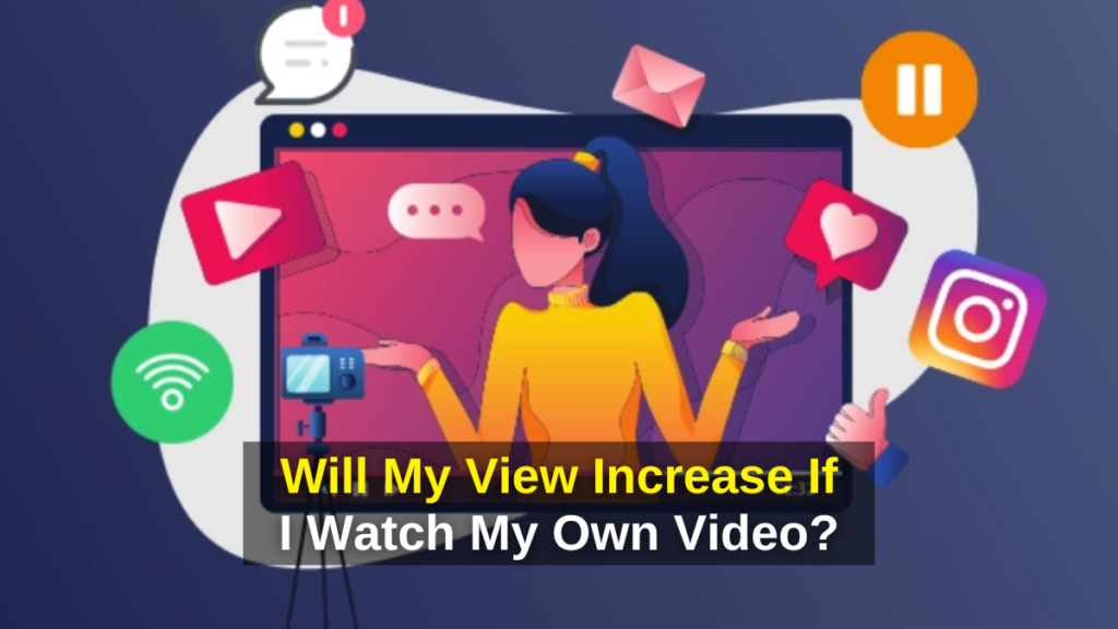 Will My Youtube View Increase If I Watch My Own Video? - Youtube View,Video