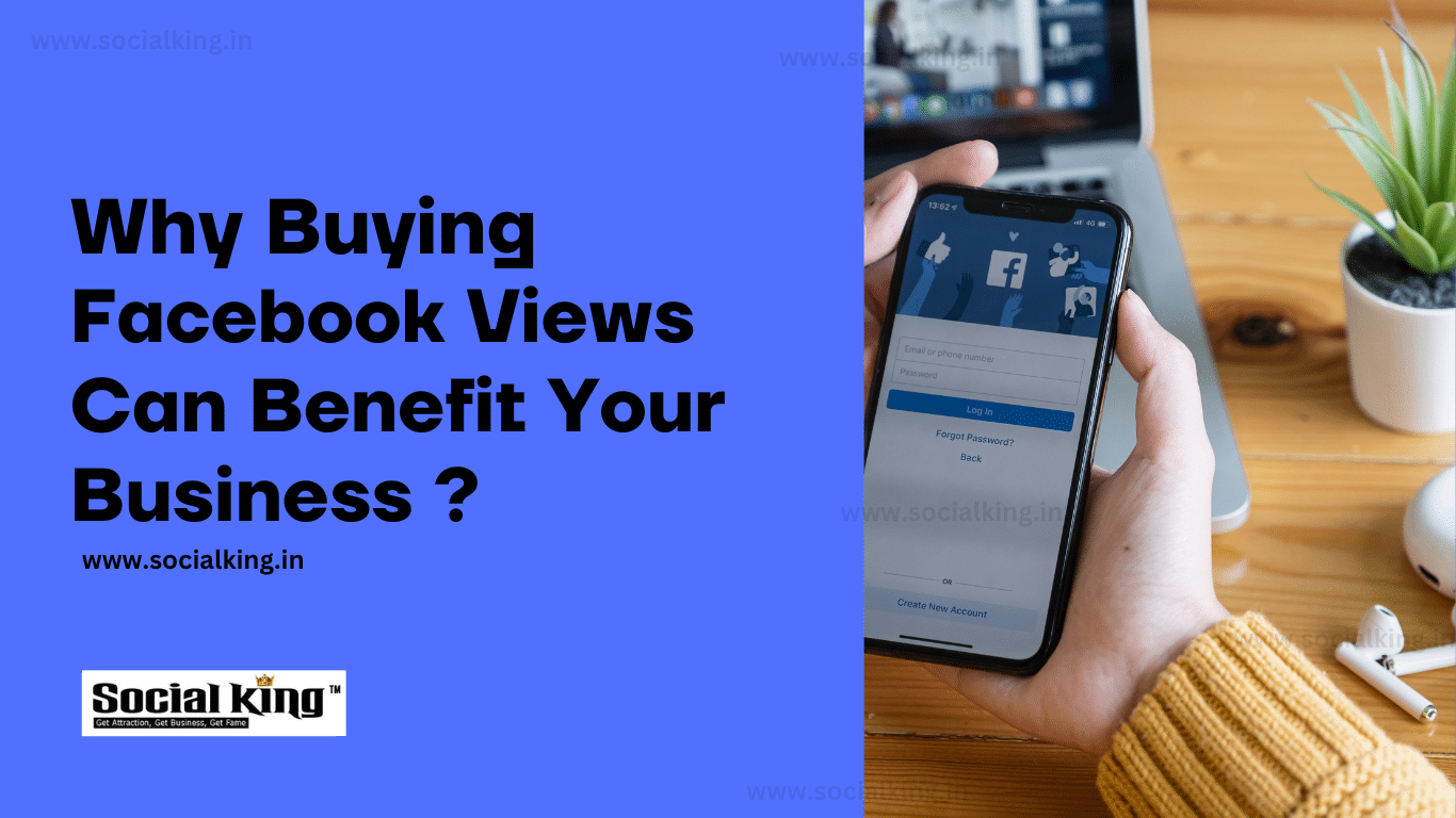 Why Buying Facebook Views Can Benefit Your Business - Social King Blog ...